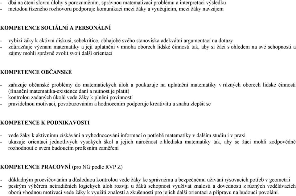 oborech lidské činnosti tak, aby si žáci s ohledem na své schopnosti a zájmy mohli správně zvolit svoji další orientaci KOMPETENCE OBČANSKÉ - zařazuje občanské problémy do matematických úloh a