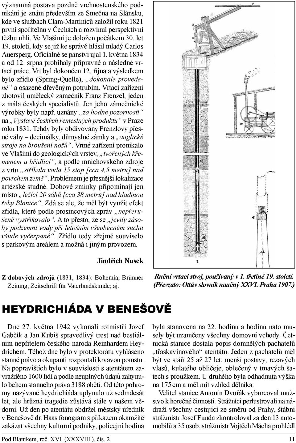 srpna probíhaly přípravné a následně vrtací práce. Vrt byl dokončen 12. října a výsledkem bylo zřídlo (Spring-Quelle), dokonale provedené a osazené dřevěným potrubím.