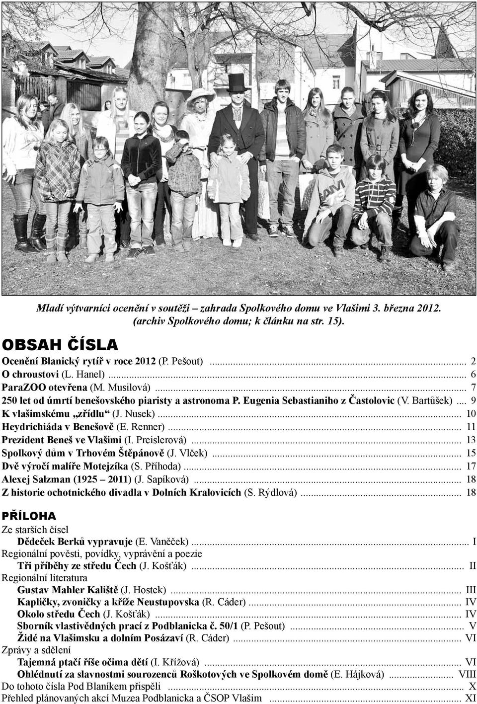 Nusek)... 10 Heydrichiáda v Benešově (E. Renner)... 11 Prezident Beneš ve Vlašimi (I. Preislerová)... 13 Spolkový dům v Trhovém Štěpánově (J. Vlček)... 15 Dvě výročí malíře Motejzíka (S. Příhoda).