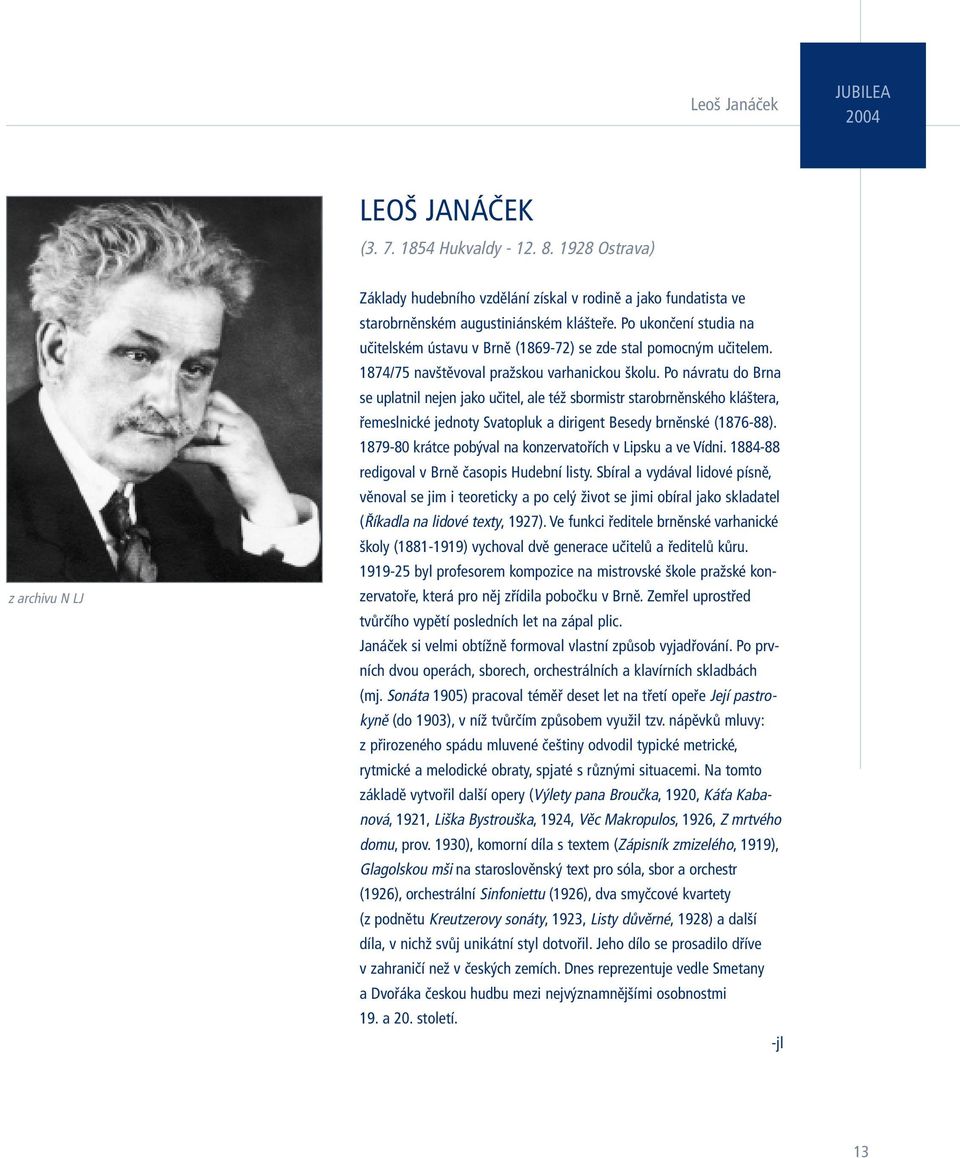 Po ukončení studia na učitelském ústavu v Brně (1869-72) se zde stal pomocným učitelem. 1874/75 navštěvoval pražskou varhanickou školu.