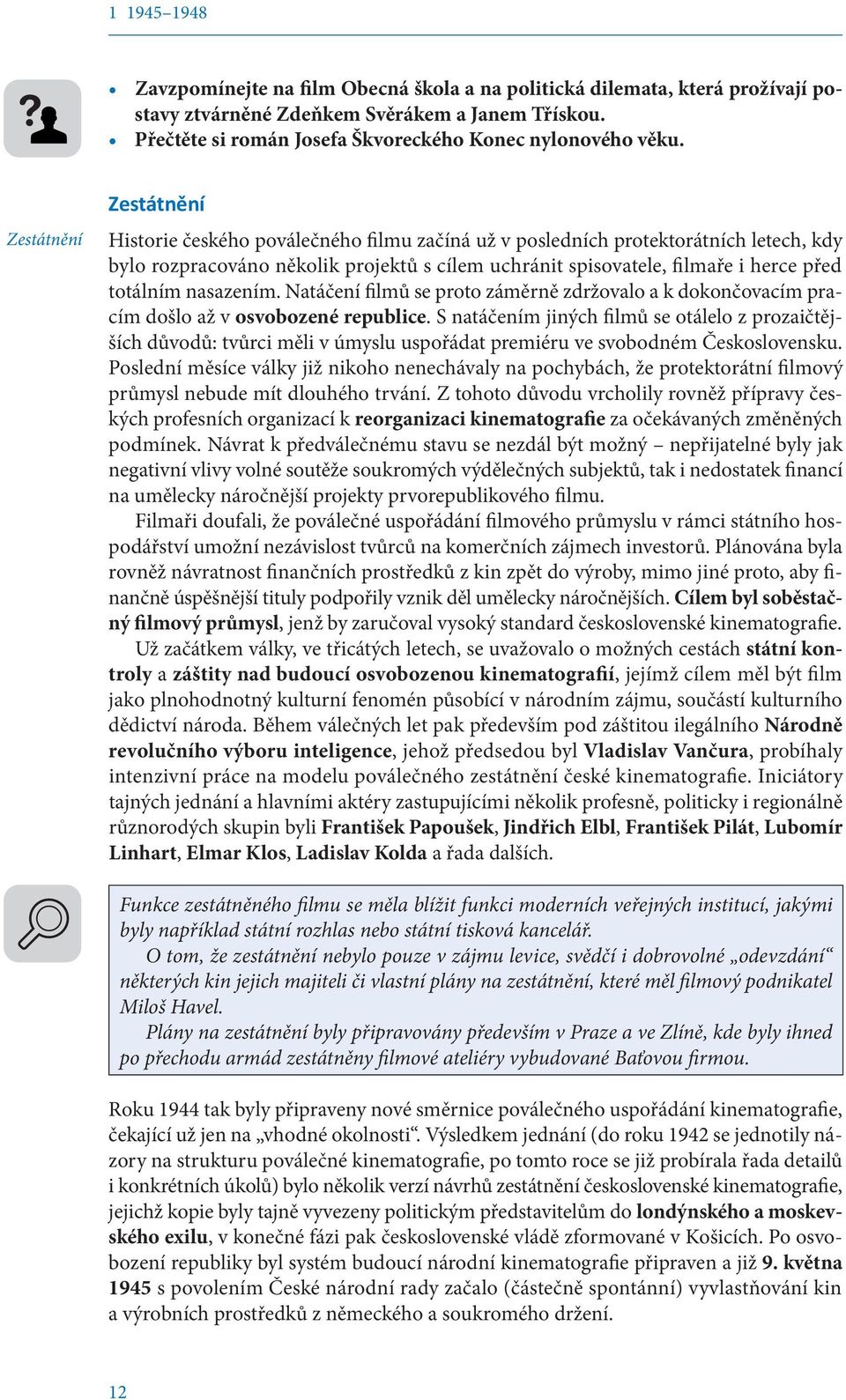 totálním nasazením. Natáčení filmů se proto záměrně zdržovalo a k dokončovacím pracím došlo až v osvobozené republice.