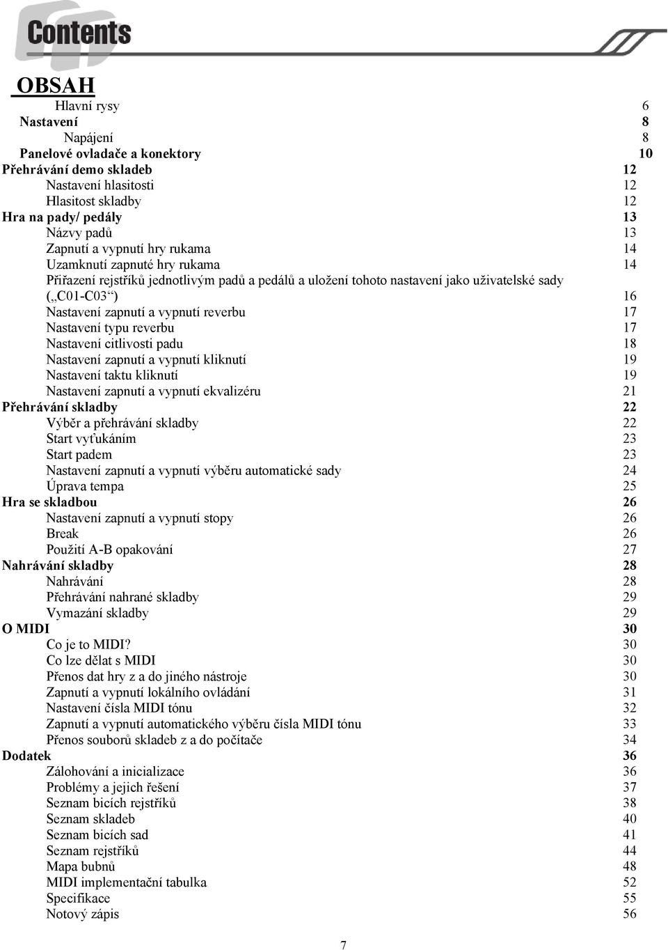 17 Nastavení typu reverbu 17 Nastavení citlivosti padu 18 Nastavení zapnutí a vypnutí kliknutí 19 Nastavení taktu kliknutí 19 Nastavení zapnutí a vypnutí ekvalizéru 21 Přehrávání skladby 22 Výběr a