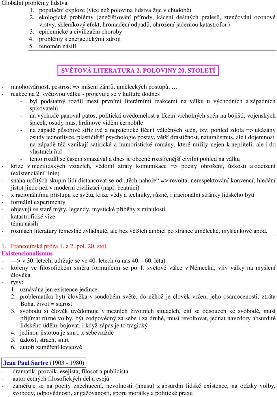 problémy s energetickými zdroji 5. fenomén násilí SVĚTOVÁ LITERATURA 2. POLOVINY 20. STOLETÍ - mnohotvárnost, pestrost => míšení žánrů, uměleckých postupů, - reakce na 2.