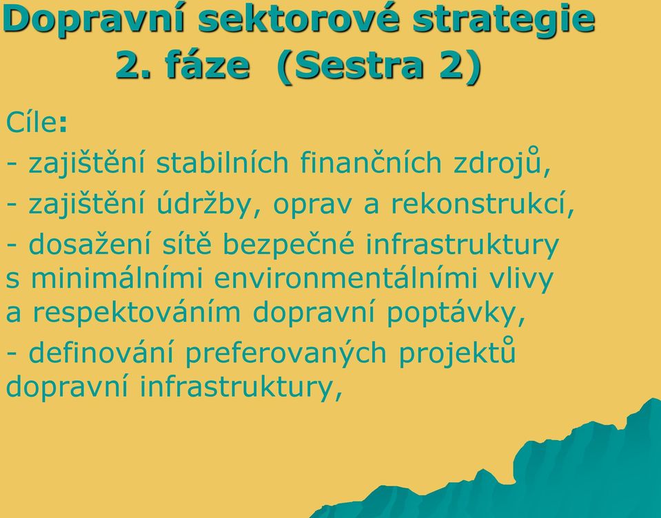 oprav a rekonstrukcí, - dosažení sítě bezpečné infrastruktury s minimálními