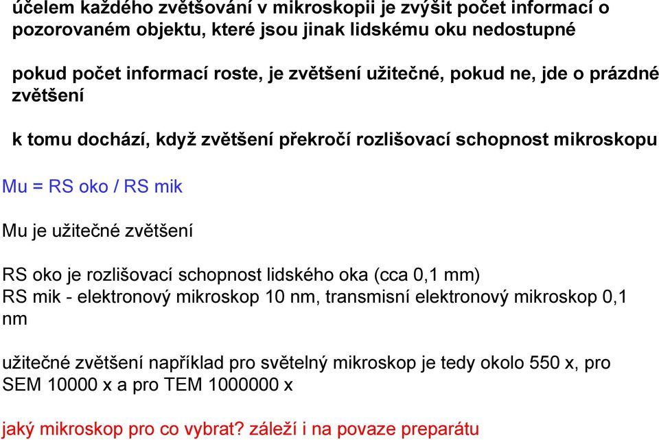 užitečné zvětšení RS oko je rozlišovací schopnost lidského oka (cca 0,1 mm) RS mik - elektronový mikroskop 10 nm, transmisní elektronový mikroskop 0,1 nm