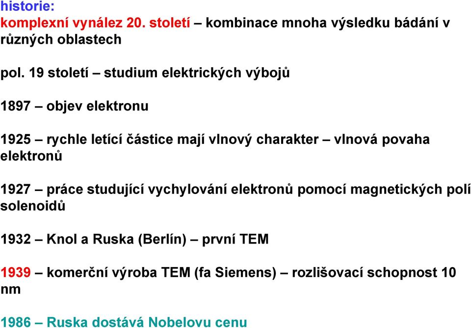 vlnová povaha elektronů 1927 práce studující vychylování elektronů pomocí magnetických polí solenoidů 1932