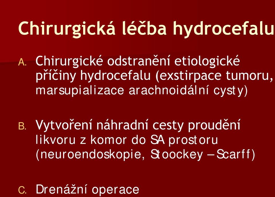 tumoru, marsupializace arachnoidální cysty) B.