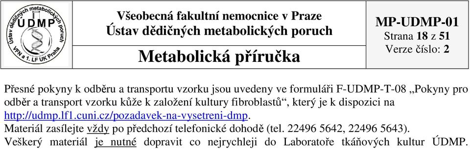 lf1.cuni.cz/pozadavek-na-vysetreni-dmp. Materiál zasílejte vždy po předchozí telefonické dohodě (tel.