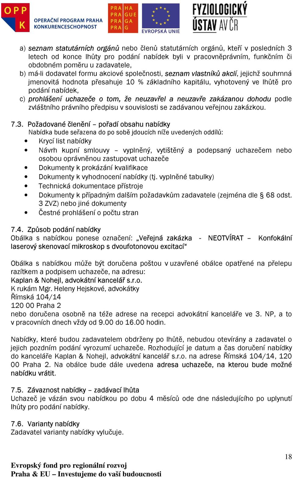 tom, že neuzavřel a neuzavře zakázanou dohodu podle zvláštního právního předpisu v souvislosti se zadávanou veřejnou zakázkou. 7.3.