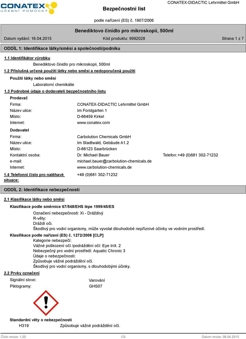 3 Podrobné údaje o dodavateli bezpečnostního listu Prodavač Firma: Název ulice: Místo: Internet: Dodavatel Firma: Im Forstgarten 1 D-66459 Kirkel www.conatex.