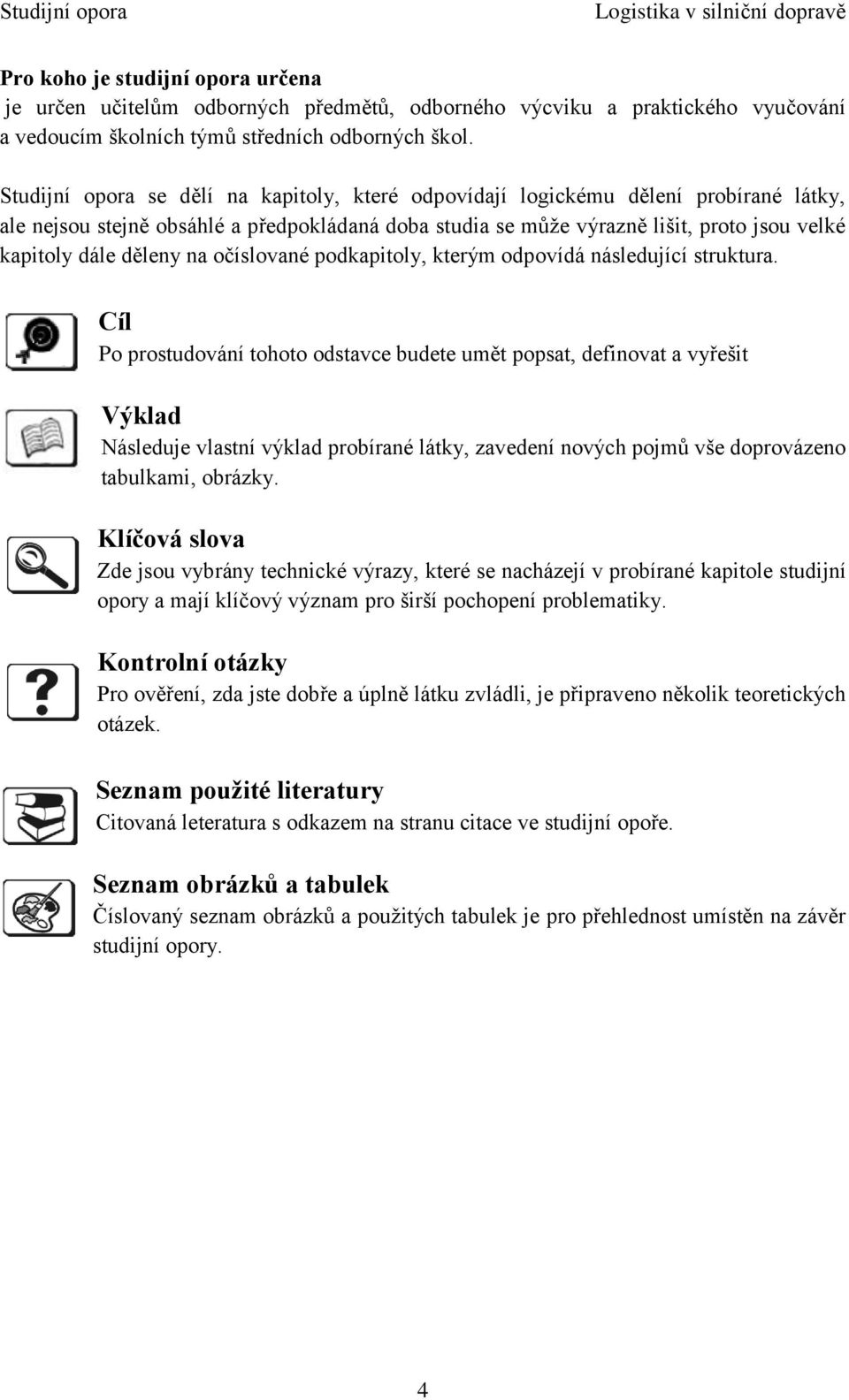 děleny na očíslované podkapitoly, kterým odpovídá následující struktura.