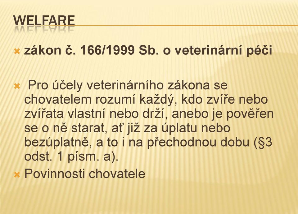 každý, kdo zvíře nebo zvířata vlastní nebo drží, anebo je pověřen se o