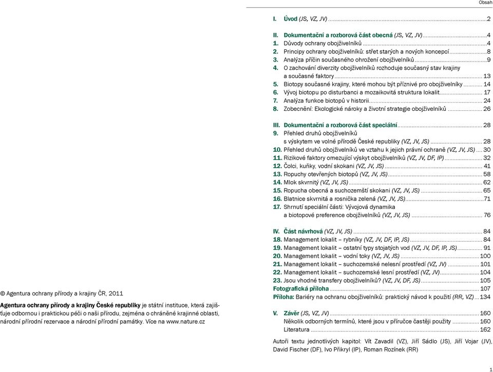 Biotopy současné krajiny, které mohou být příznivé pro obojživelníky... 14 6. Vývoj biotopu po disturbanci a mozaikovitá struktura lokalit... 17 7. Analýza funkce biotopů v historii... 24 8.