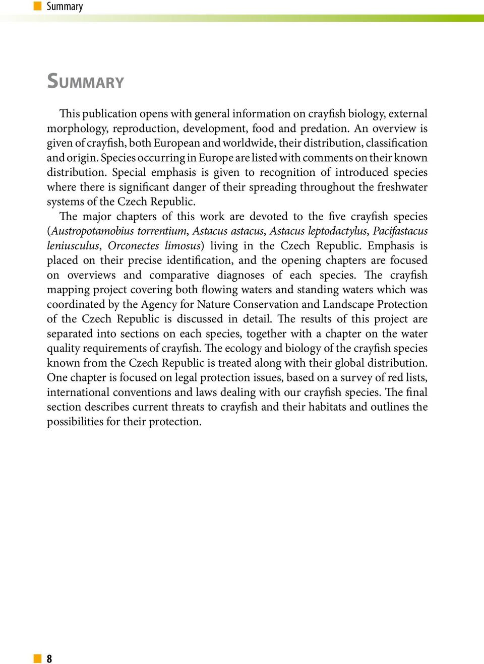 Special emphasis is given to recognition of introduced species where there is significant danger of their spreading throughout the freshwater systems of the Czech Republic.