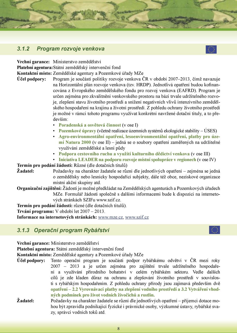 Jednotlivá opatření budou kofinancována z Evropského zemědělského fondu pro rozvoj venkova (EAFRD).