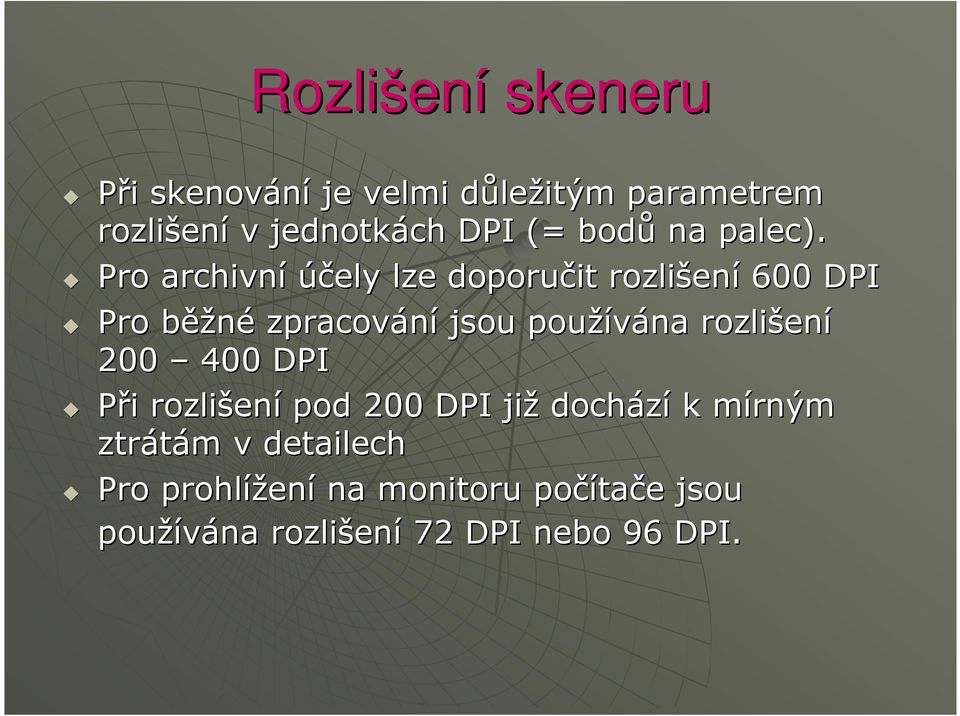 Pro archivní účely lze doporučit rozlišen ení 600 DPI Pro běžb ěžné zpracování jsou používána