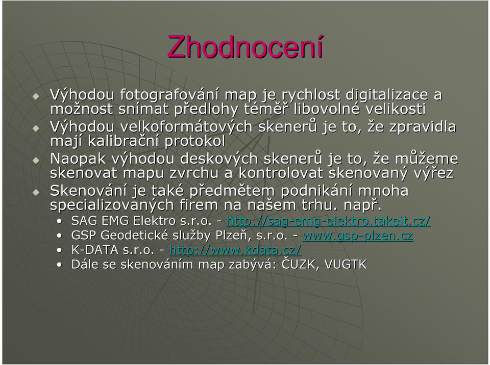 Skenování je také předmětem podnikání mnoha specializovaných firem na našem trhu. např. SAG EMG Elektro s.r.o. - http://sag-emg emg-elektro.takeit.