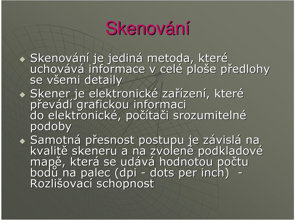 tači i srozumitelné podoby Samotná přesnost postupu je závislz vislá na kvalitě skeneru a na zvolené