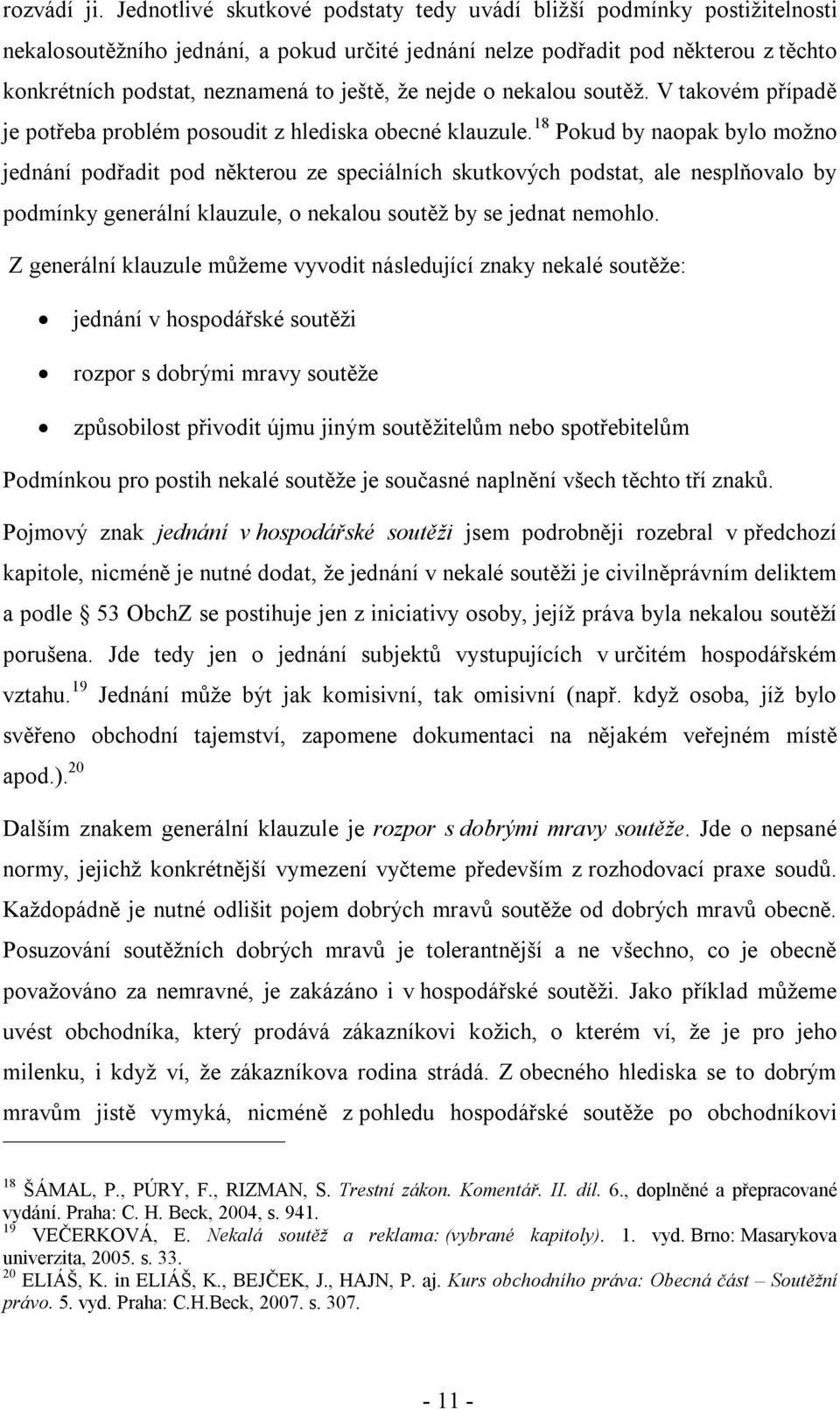 že nejde o nekalou soutěž. V takovém případě je potřeba problém posoudit z hlediska obecné klauzule.