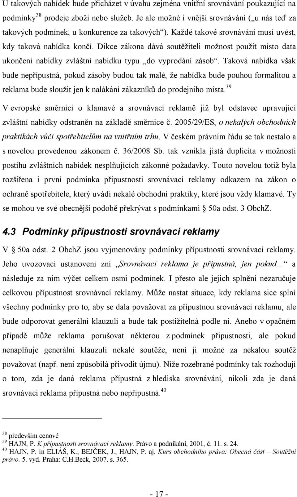 Dikce zákona dává soutěžiteli možnost použít místo data ukončení nabídky zvláštní nabídku typu do vyprodání zásob.