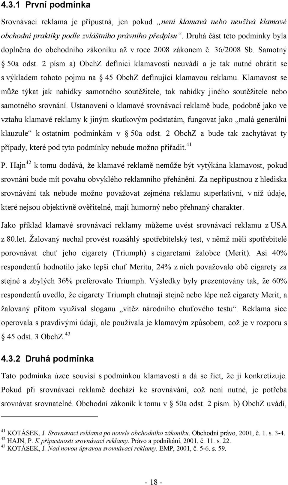 a) ObchZ definici klamavosti neuvádí a je tak nutné obrátit se s výkladem tohoto pojmu na 45 ObchZ definující klamavou reklamu.