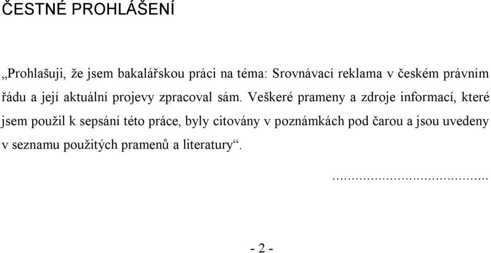 Veškeré prameny a zdroje informací, které jsem použil k sepsání této práce, byly