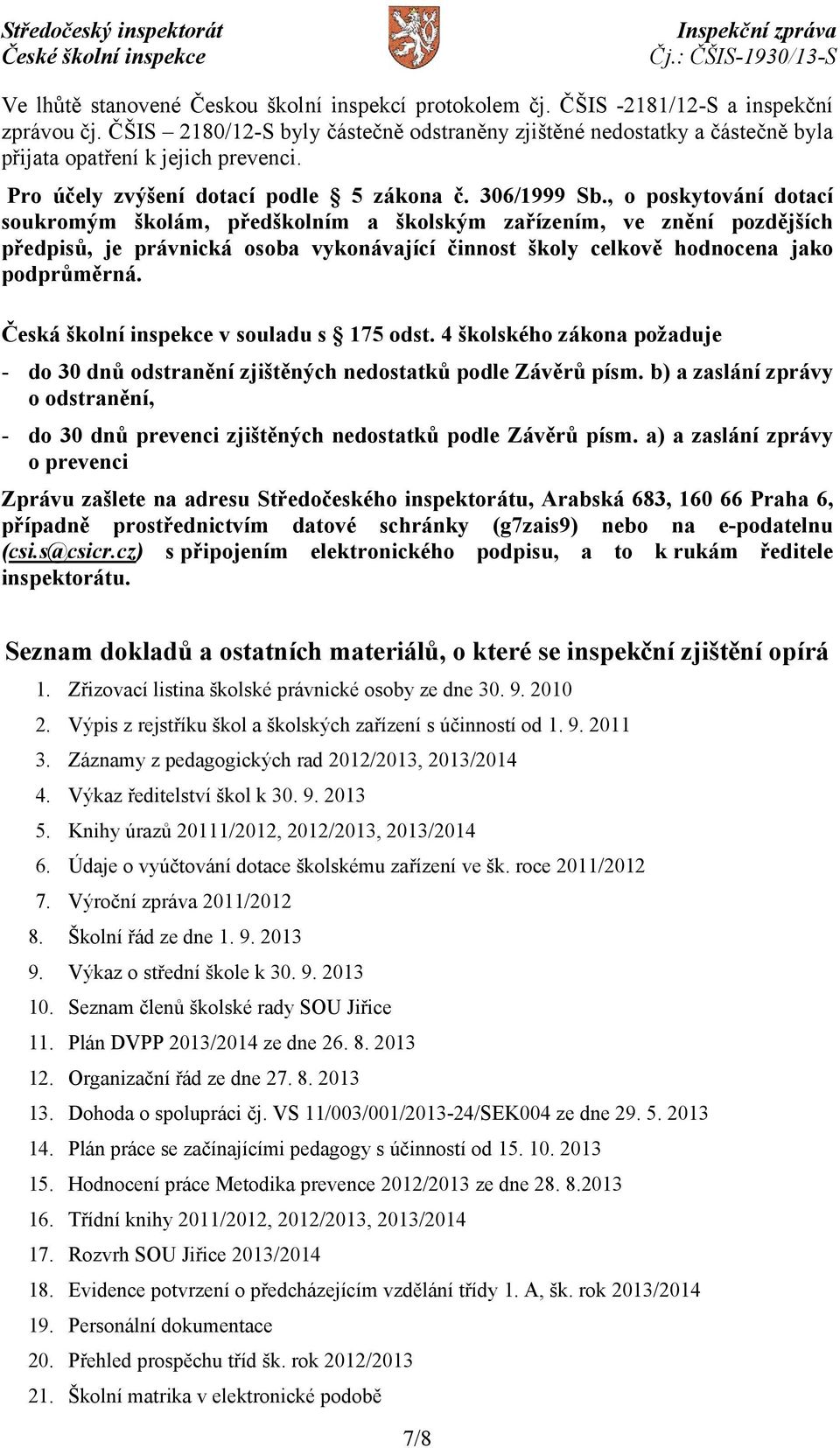 , o poskytování dotací soukromým školám, předškolním a školským zařízením, ve znění pozdějších předpisů, je právnická osoba vykonávající činnost školy celkově hodnocena jako podprůměrná.