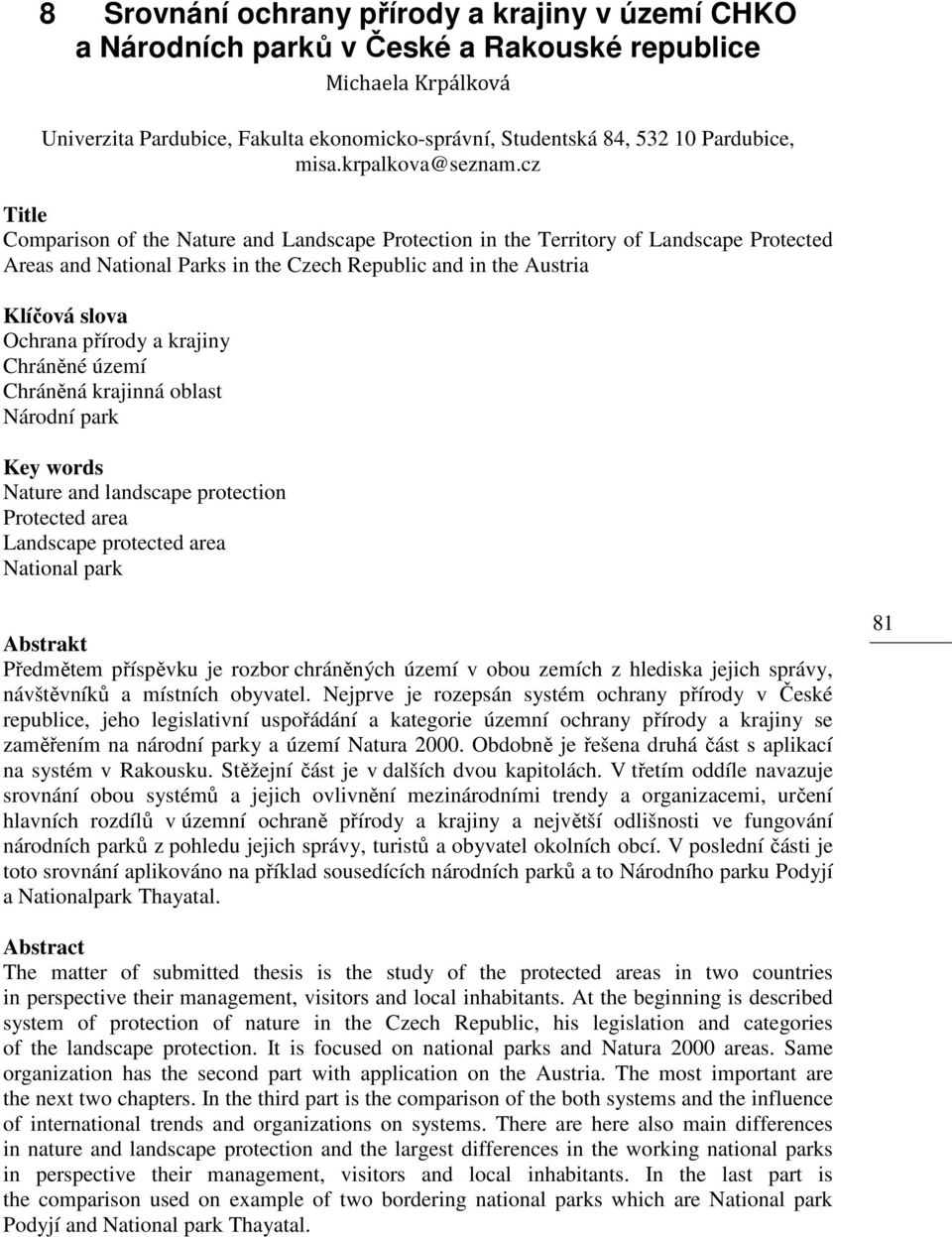 cz Title Comparison of the Nature and Landscape Protection in the Territory of Landscape Protected Areas and National Parks in the Czech Republic and in the Austria Klíčová slova Ochrana přírody a