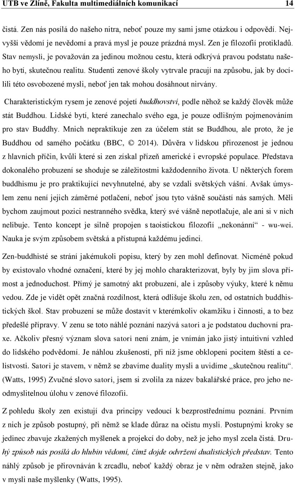 Studenti zenové školy vytrvale pracují na způsobu, jak by docílili této osvobozené mysli, neboť jen tak mohou dosáhnout nirvány.