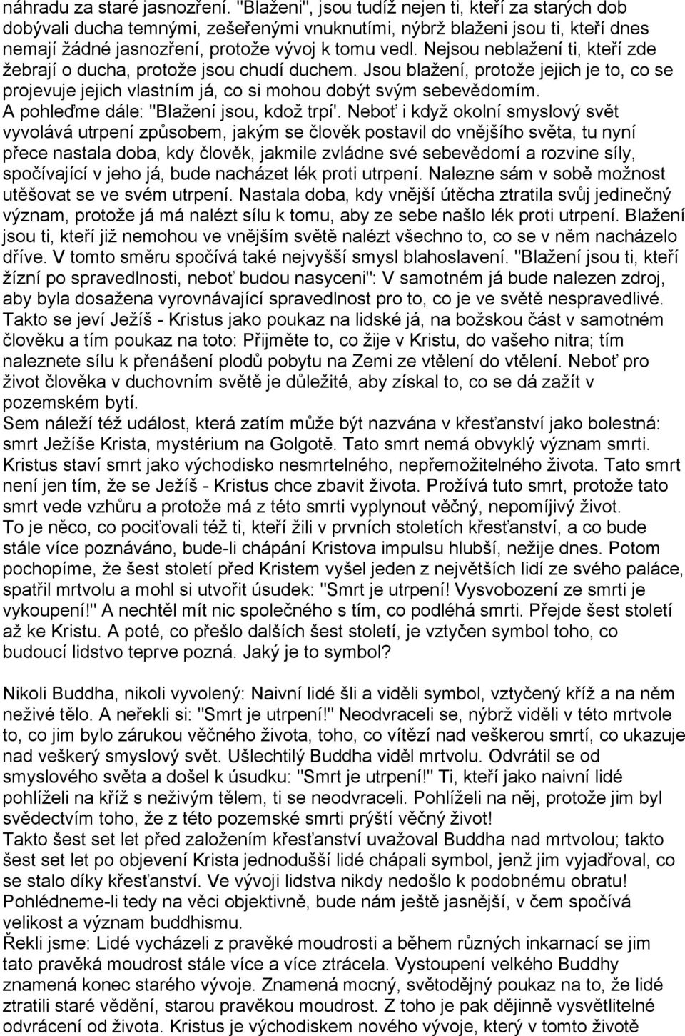 Nejsou neblažení ti, kteří zde žebrají o ducha, protože jsou chudí duchem. Jsou blažení, protože jejich je to, co se projevuje jejich vlastním já, co si mohou dobýt svým sebevědomím.