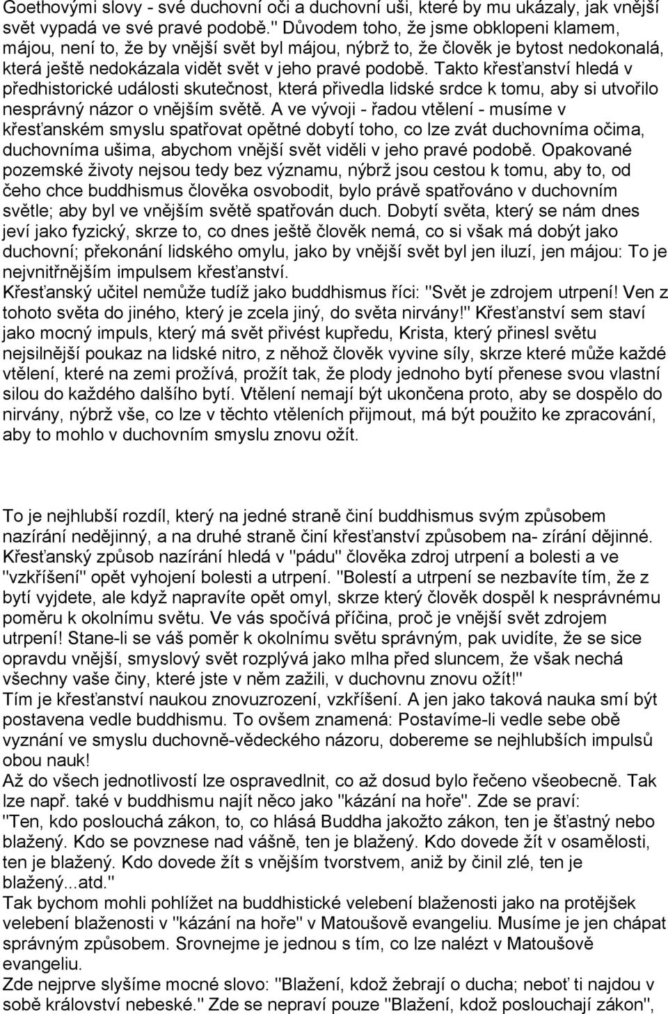 Takto křesťanství hledá v předhistorické události skutečnost, která přivedla lidské srdce k tomu, aby si utvořilo nesprávný názor o vnějším světě.