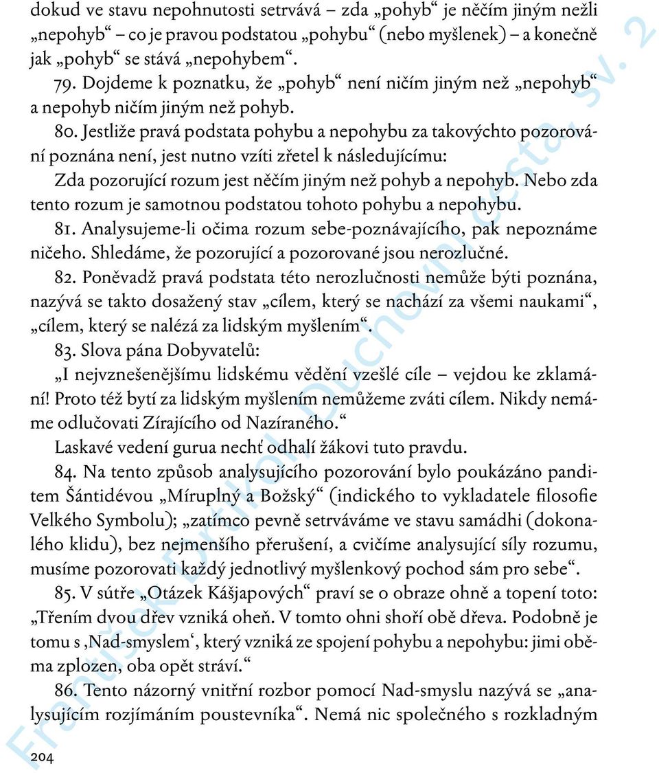 Jestliže pravá podstata pohybu a nepohybu za takovýchto pozorování poznána není, jest nutno vzíti zřetel k následujícímu: Zda pozorující rozum jest něčím jiným než pohyb a nepohyb.