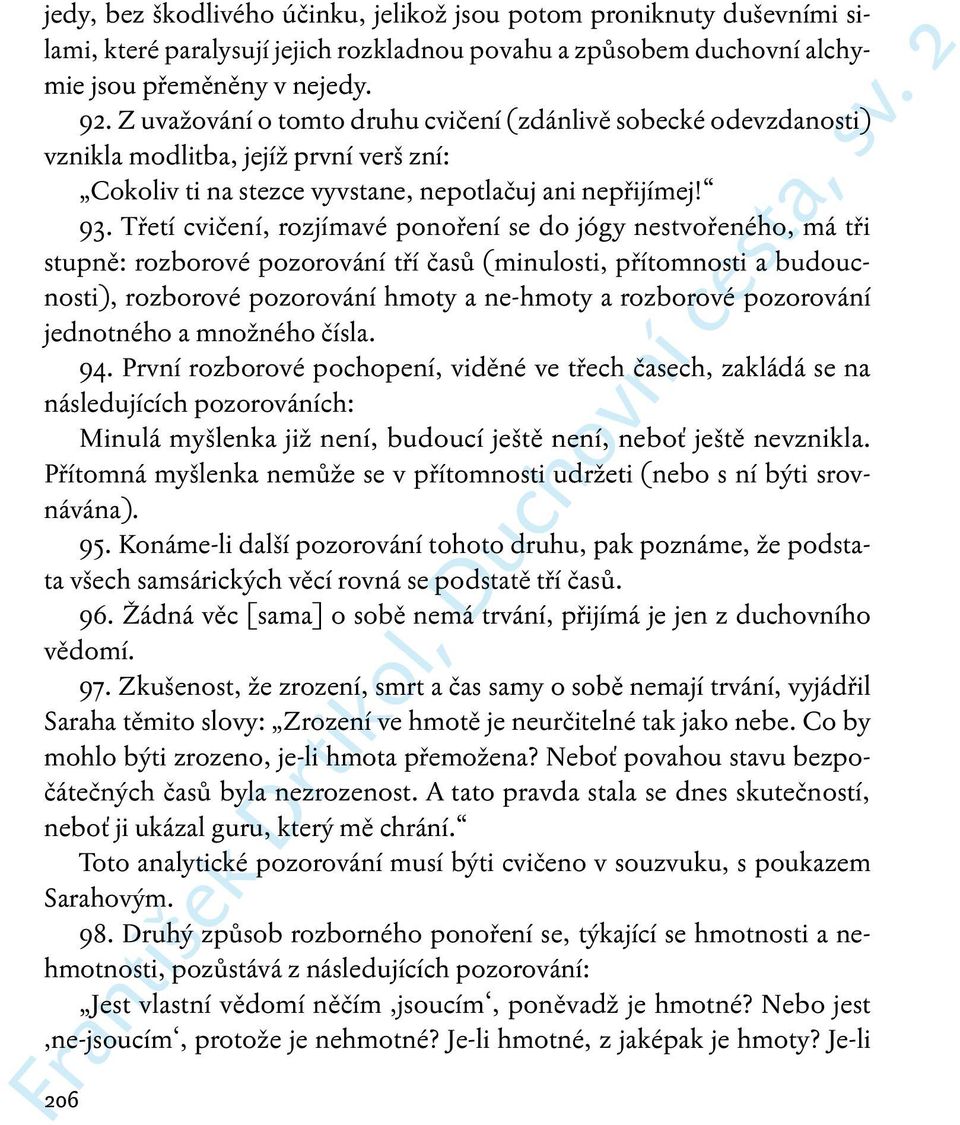 Třetí cvičení, rozjímavé ponoření se do jógy nestvořeného, má tři stupně: rozborové pozorování tří časů (minulosti, přítomnosti a budoucnosti), rozborové pozorování hmoty a ne-hmoty a rozborové