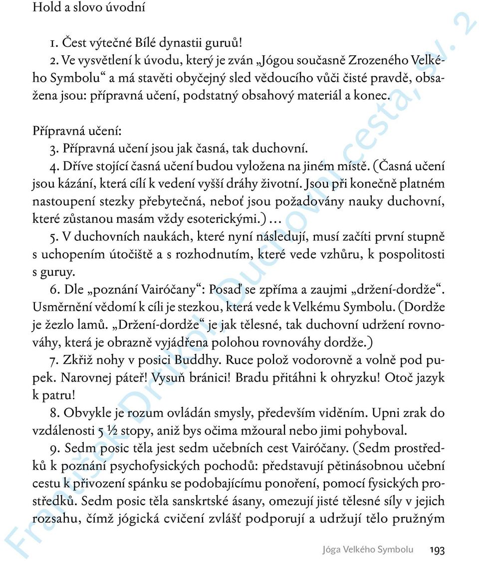 konec. Přípravná učení: 3. Přípravná učení jsou jak časná, tak duchovní. 4. Dříve stojící časná učení budou vyložena na jiném místě. (Časná učení jsou kázání, která cílí k vedení vyšší dráhy životní.