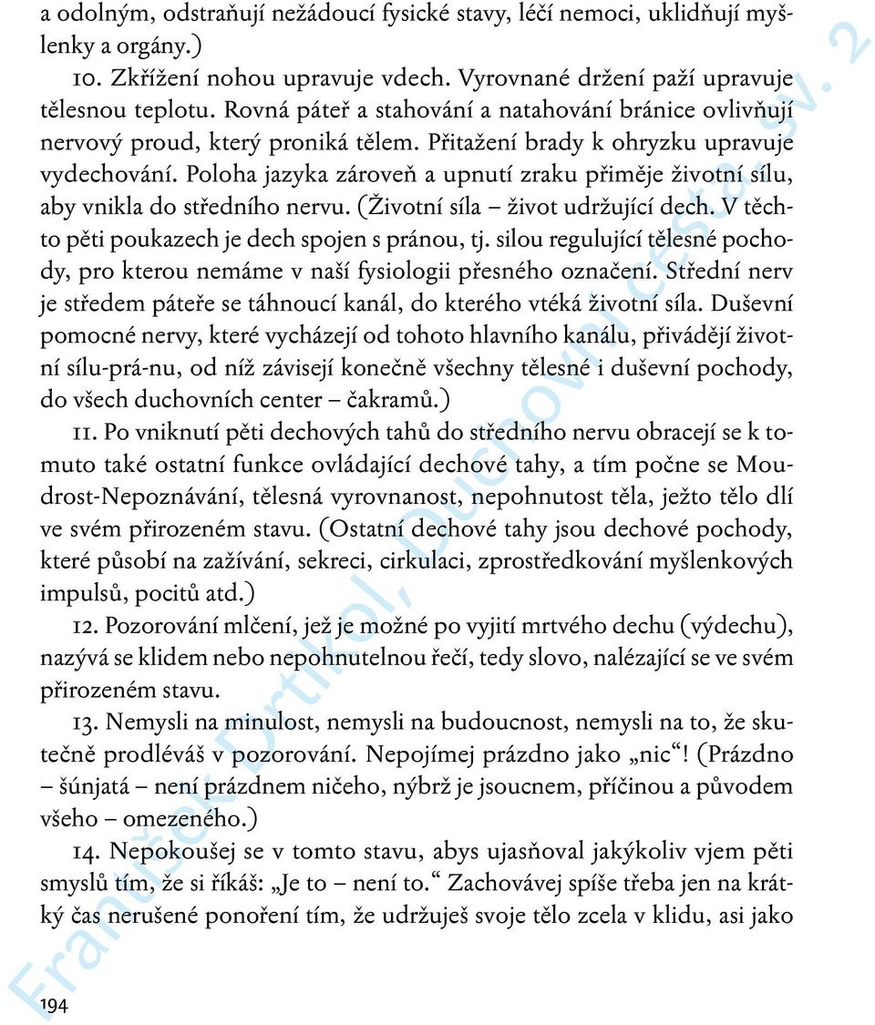 Poloha jazyka zároveň a upnutí zraku přiměje životní sílu, aby vnikla do středního nervu. (Životní síla život udržující dech. V těchto pěti poukazech je dech spojen s pránou, tj.