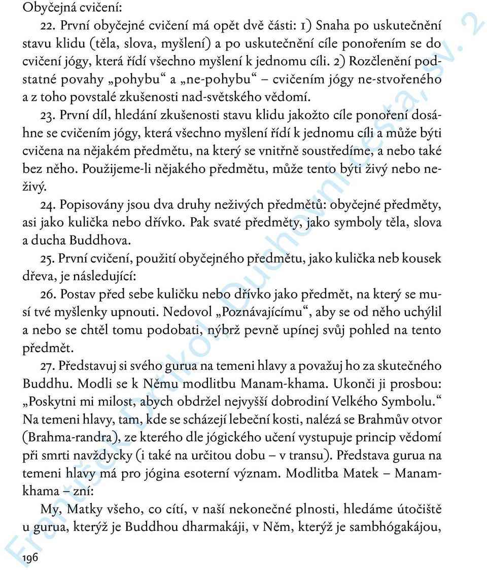 2) Rozčlenění podstatné povahy pohybu a ne-pohybu cvičením jógy ne-stvořeného a z toho povstalé zkušenosti nad-světského vědomí. 23.