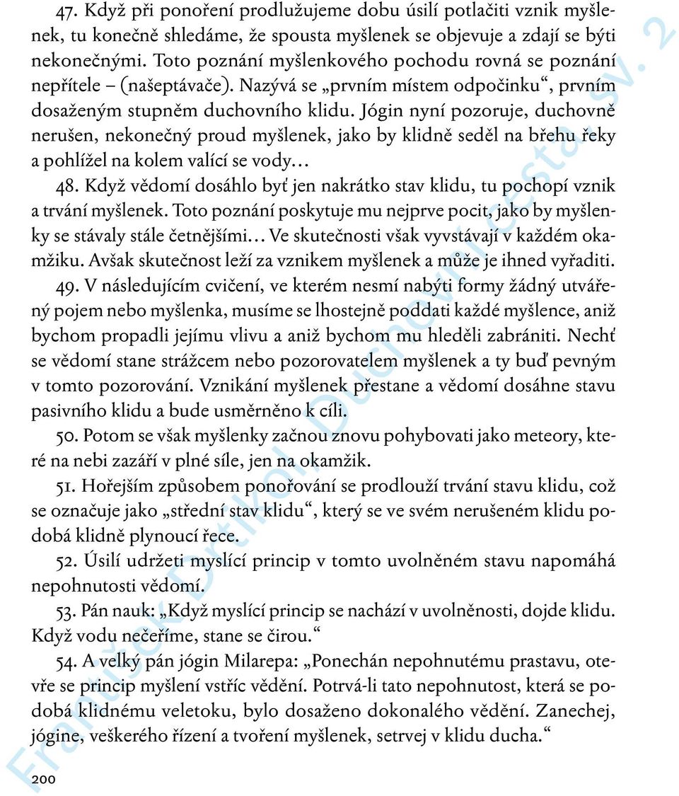 Jógin nyní pozoruje, duchovně nerušen, nekonečný proud myšlenek, jako by klidně seděl na břehu řeky a pohlížel na kolem valící se vody 48.