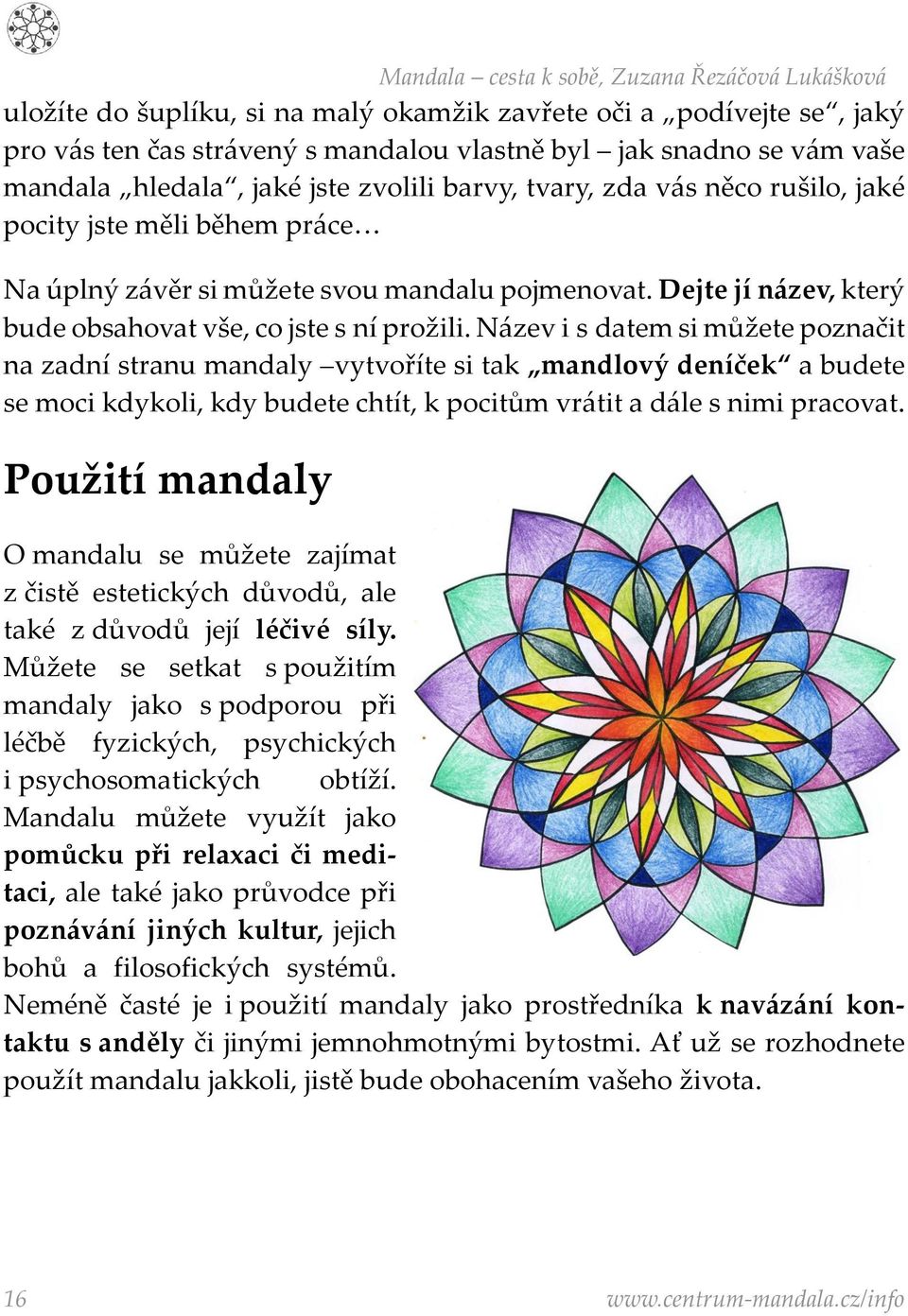 Název i s datem si můžete poznačit na zadní stranu mandaly vytvoříte si tak mandlový deníček a budete se moci kdykoli, kdy budete chtít, k pocitům vrátit a dále s nimi pracovat.