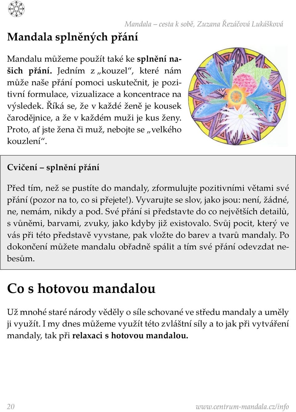 Mandala cesta k sobě, Zuzana Řezáčová Lukášková Cvičení splnění přání Před tím, než se pustíte do mandaly, zformulujte pozitivními větami své přání (pozor na to, co si přejete!).