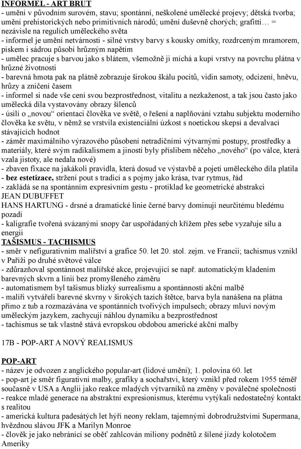 s blátem, všemožně ji míchá a kupí vrstvy na povrchu plátna v hrůzné životnosti - barevná hmota pak na plátně zobrazuje širokou škálu pocitů, vidin samoty, odcizení, hněvu, hrůzy a zničení časem -