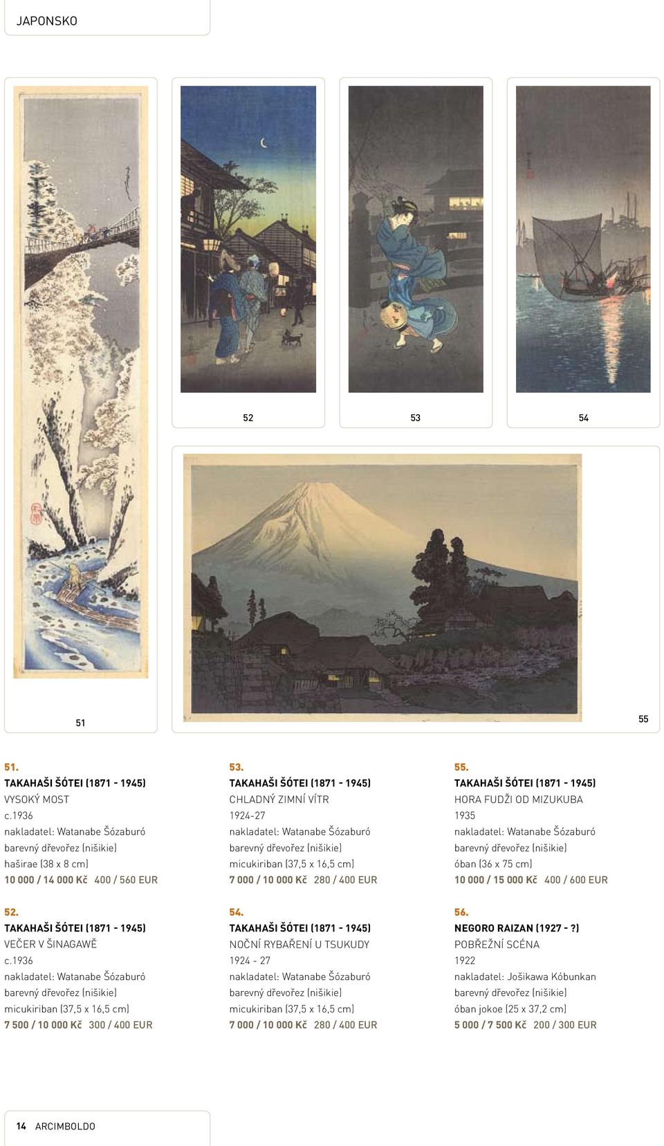 Takahaši Šótei (1871-1945) Hora Fudži od Mizukuba 1935 nakladatel: Watanabe Šózaburó óban (36 x 75 cm) 10 000 / 15 000 Kč 400 / 600 EUR 52. Takahaši Šótei (1871-1945) Večer v Šinagawě c.