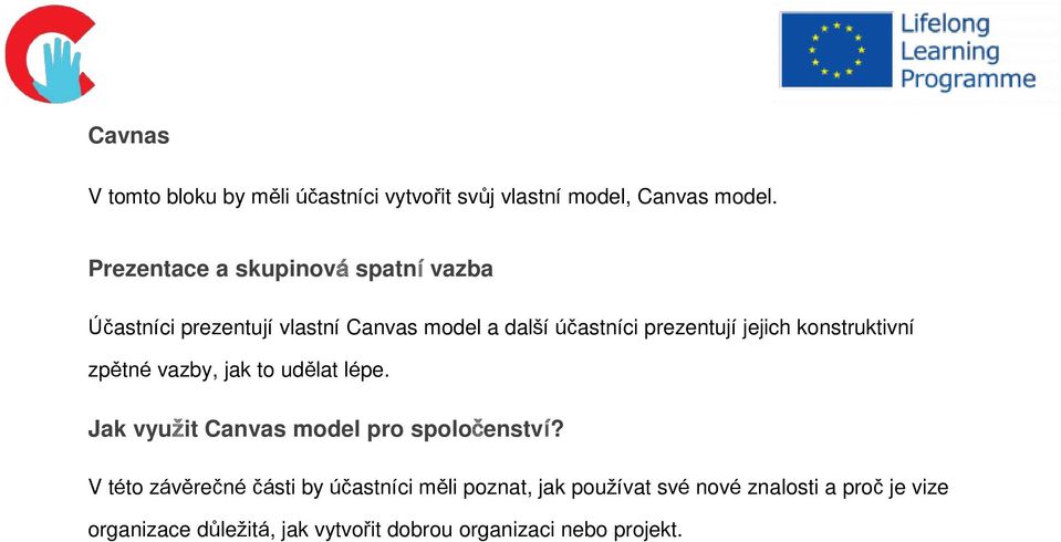 jejich konstruktivní zpětné vazby, jak to udělat lépe. Jak využit Canvas model pro spoločenství?