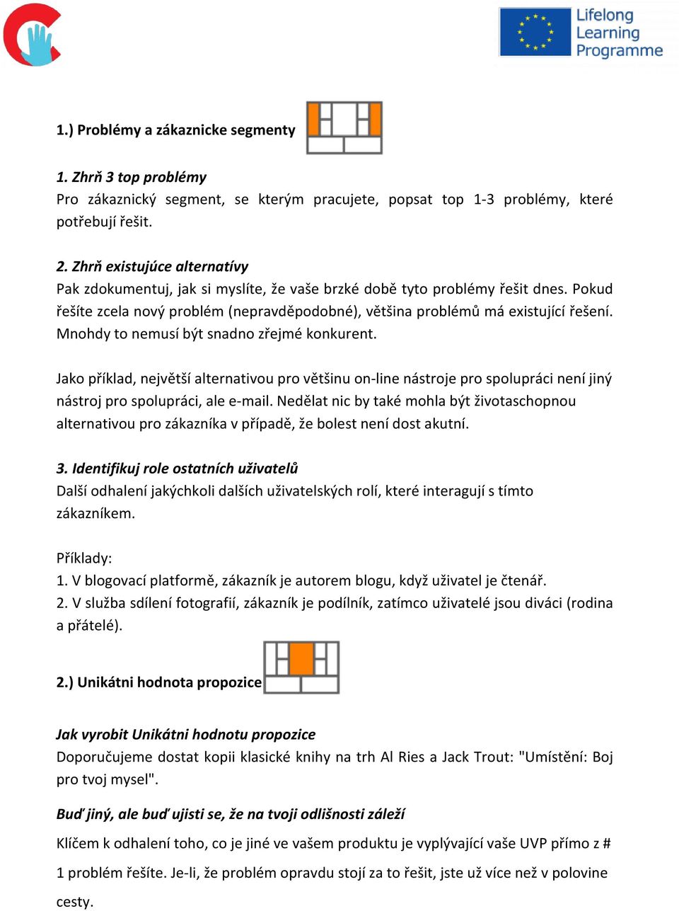 Mnohdy to nemusí být snadno zřejmé konkurent. Jako příklad, největší alternativou pro většinu on-line nástroje pro spolupráci není jiný nástroj pro spolupráci, ale e-mail.