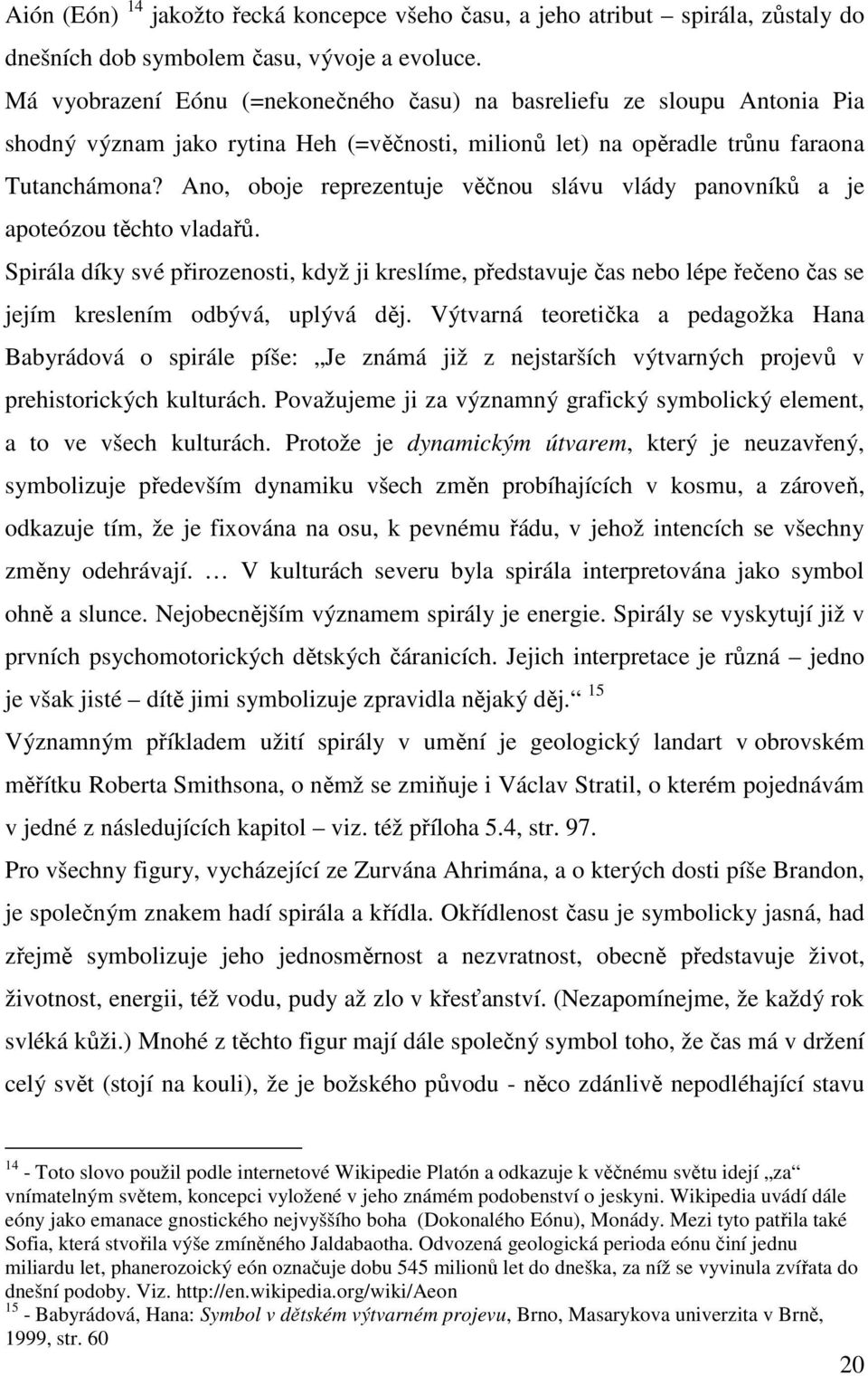 Ano, oboje reprezentuje věčnou slávu vlády panovníků a je apoteózou těchto vladařů.