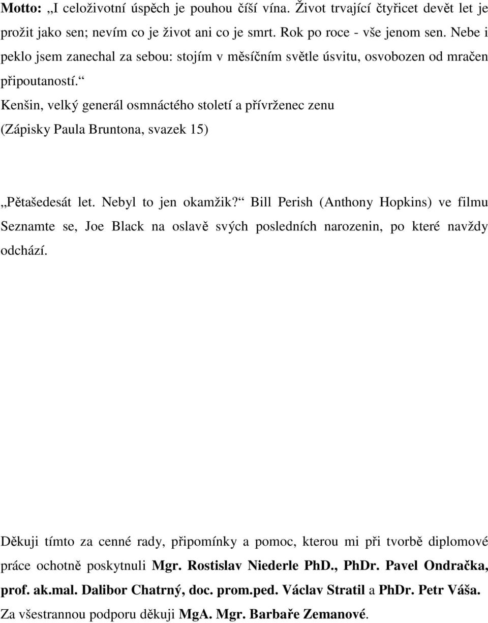 Kenšin, velký generál osmnáctého století a přívrženec zenu (Zápisky Paula Bruntona, svazek 15) Pětašedesát let. Nebyl to jen okamžik?