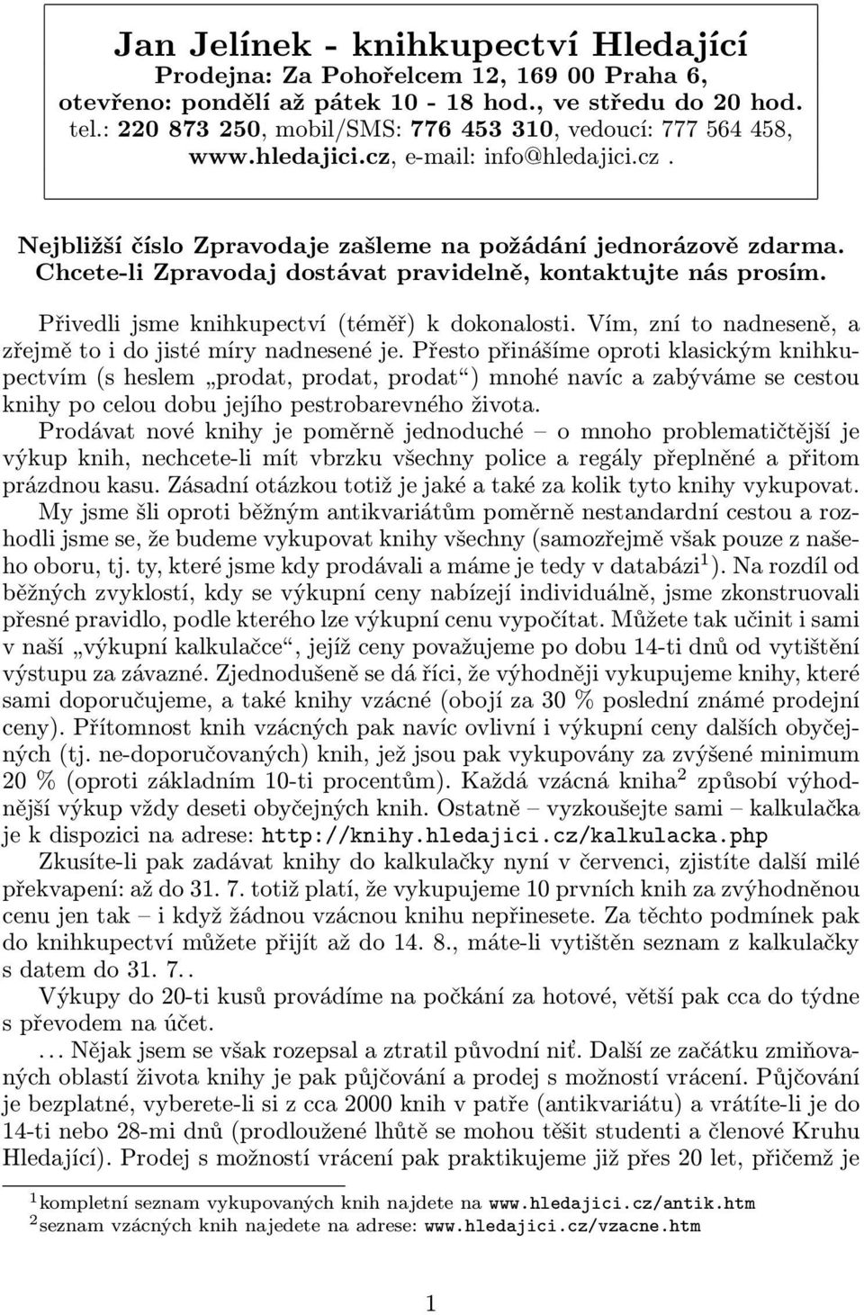 Přivedli jsme knihkupectví(téměř) k dokonalosti. Vím, zní to nadneseně, a zřejmě to i do jisté míry nadnesené je.