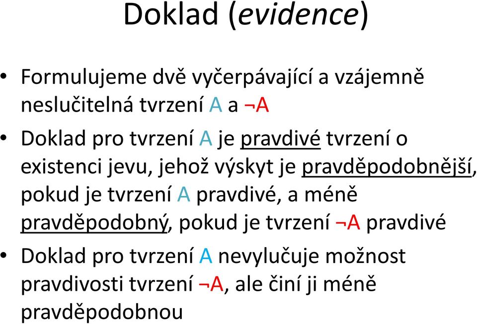 pravděpodobnější, pokud je tvrzení A pravdivé, a méně pravděpodobný, pokud je tvrzení A