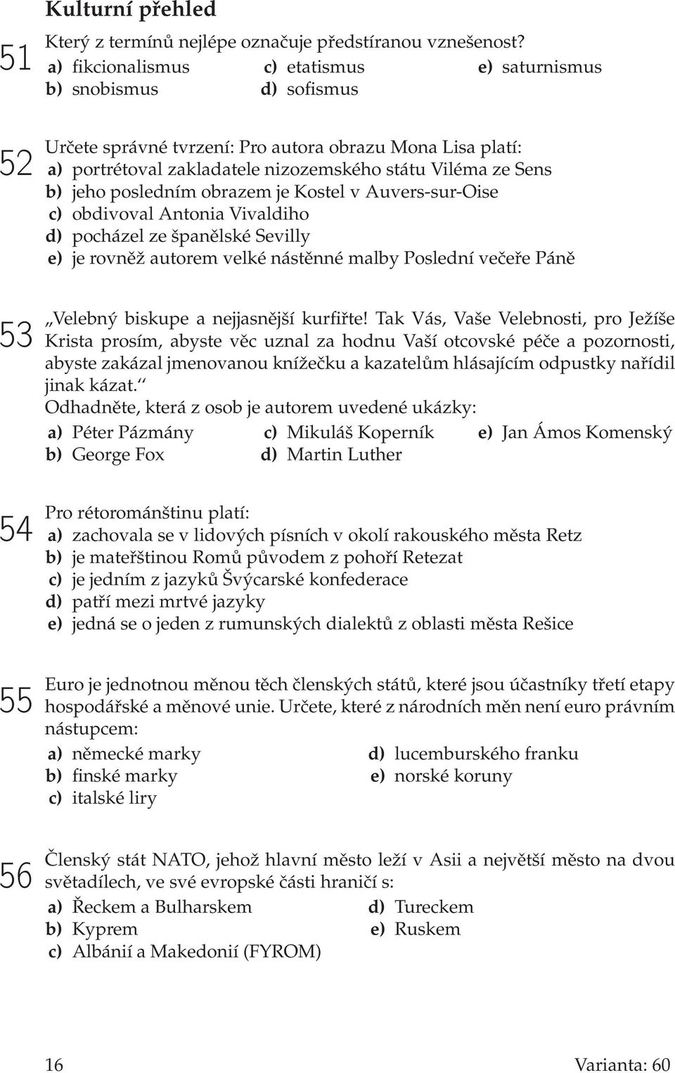 posledním obrazem je Kostel v Auvers-sur-Oise c) obdivoval Antonia Vivaldiho d) pocházel ze španělské Sevilly e) je rovněž autorem velké nástěnné malby Poslední večeře Páně,,Velebný biskupe a