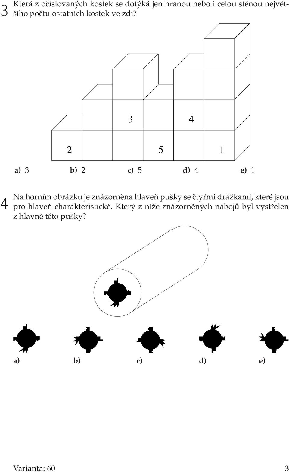 3 4 2 5 1 a) 3 b) 2 c) 5 d) 4 e) 1 4 Na horním obrázku je znázorněna hlaveň pušky se