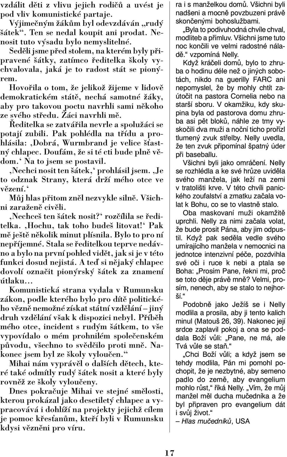 Hovo ila o tom, ûe jelikoû ûijeme v lidovï demokratickèm st tï, nech samotnè û ky, aby pro takovou poctu navrhli sami nïkoho ze svèho st edu. é ci navrhli mï.